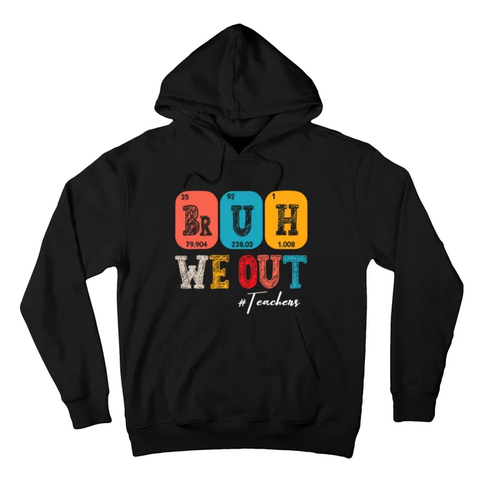 Bruh We Out Teachers Periodic Table Last Day Of School Hoodie