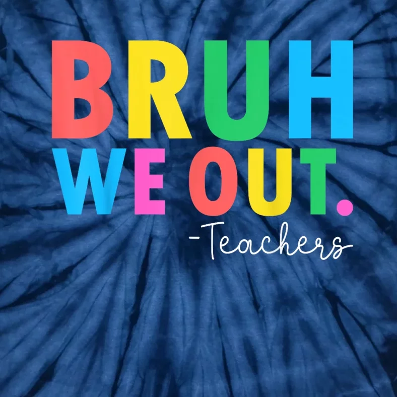 Bruh We Out Teachers Summer Last Day Of School Tie-Dye T-Shirt