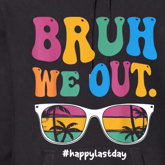 Bruh We Out Happy Last Day Of School Teacher Boy Girl Summer Premium Hoodie