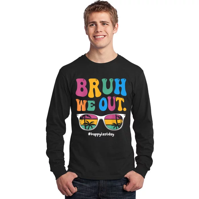 Bruh We Out Happy Last Day Of School Teacher Boy Girl Summer Tall Long Sleeve T-Shirt