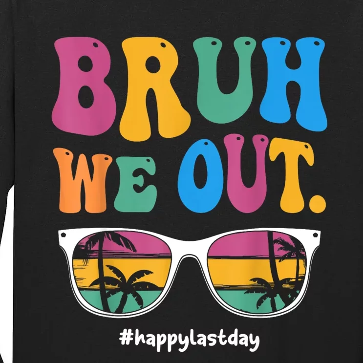 Bruh We Out Happy Last Day Of School Teacher Boy Girl Summer Tall Long Sleeve T-Shirt