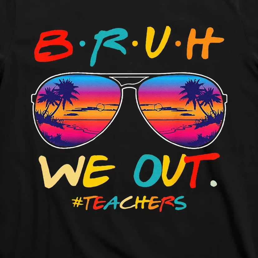 Bruh We Out Teachers End Of School Year Teacher Hello Summer T-Shirt