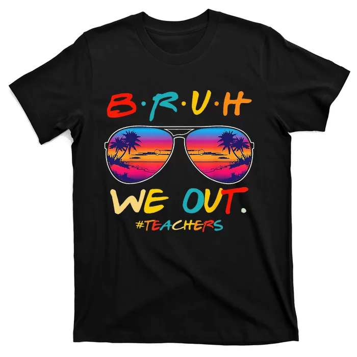 Bruh We Out Teachers End Of School Year Teacher Hello Summer T-Shirt