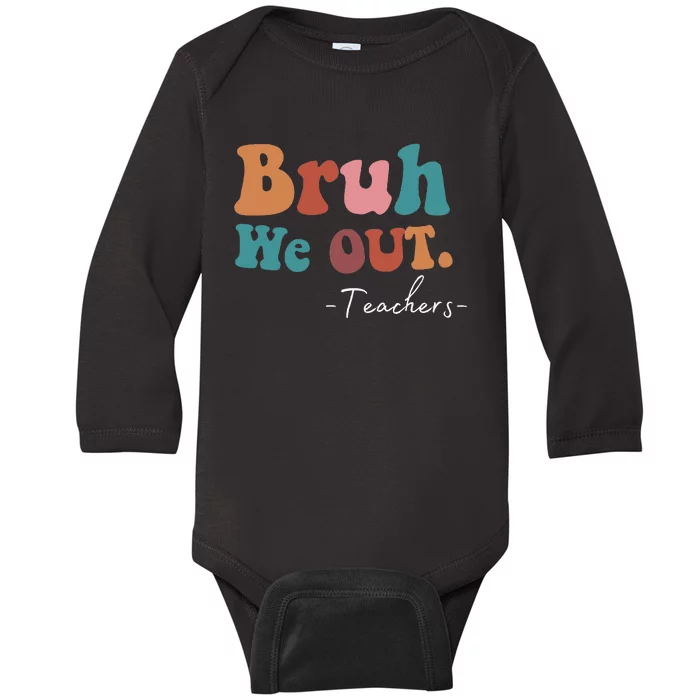 Bruh We Out Teachers Last Day Of School funny Summer teacher Baby Long Sleeve Bodysuit