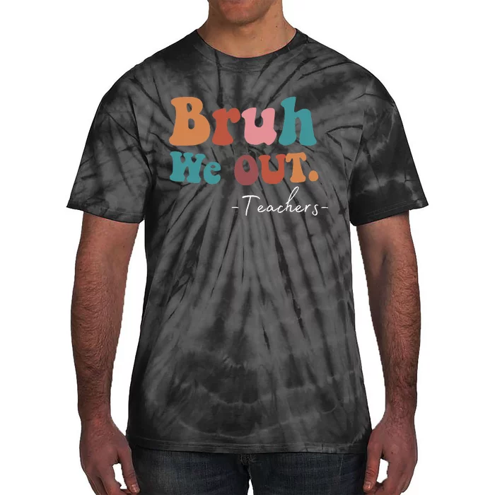 Bruh We Out Teachers Last Day Of School funny Summer teacher Tie-Dye T-Shirt