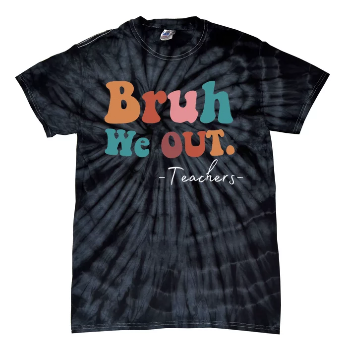 Bruh We Out Teachers Last Day Of School funny Summer teacher Tie-Dye T-Shirt