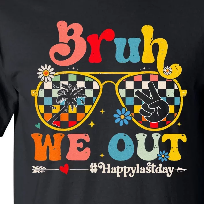 Bruh We Out Happy Last Day Of School Teacher Boy Girl Summer Tall T-Shirt