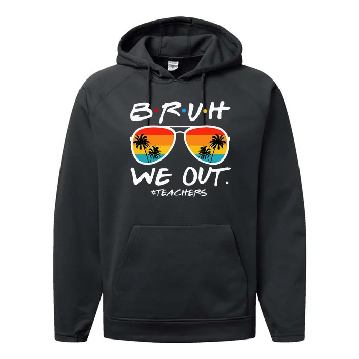 Bruh We Out Teachers End Of School Year Teacher Hello Summer Performance Fleece Hoodie