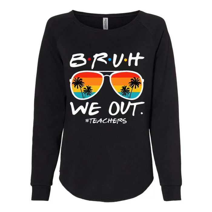 Bruh We Out Teachers End Of School Year Teacher Hello Summer Womens California Wash Sweatshirt