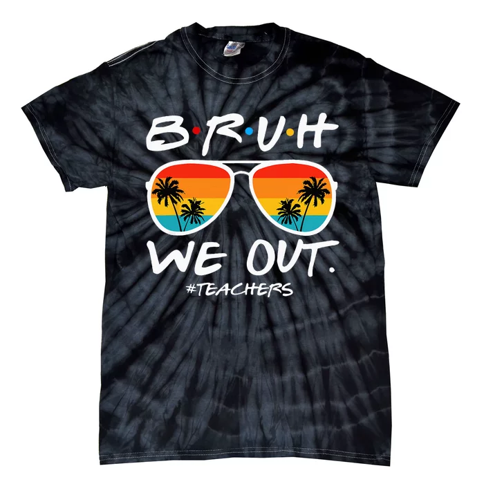 Bruh We Out Teachers End Of School Year Teacher Hello Summer Tie-Dye T-Shirt