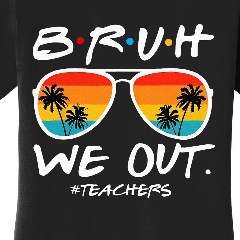 Bruh We Out Teachers End Of School Year Teacher Hello Summer Women's T-Shirt