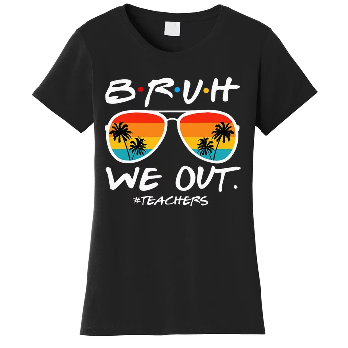 Bruh We Out Teachers End Of School Year Teacher Hello Summer Women's T-Shirt