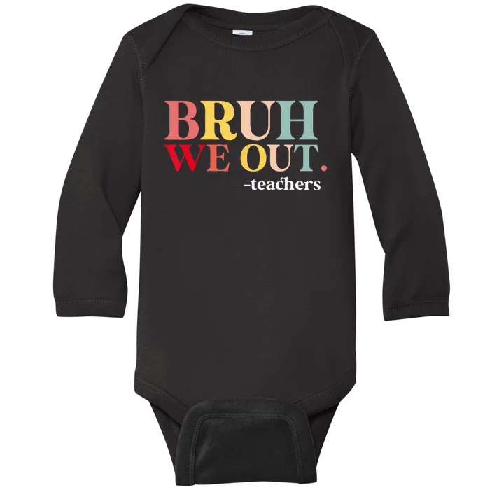 Bruh We Out Teachers Last Day Of School Teachers Funny Baby Long Sleeve Bodysuit