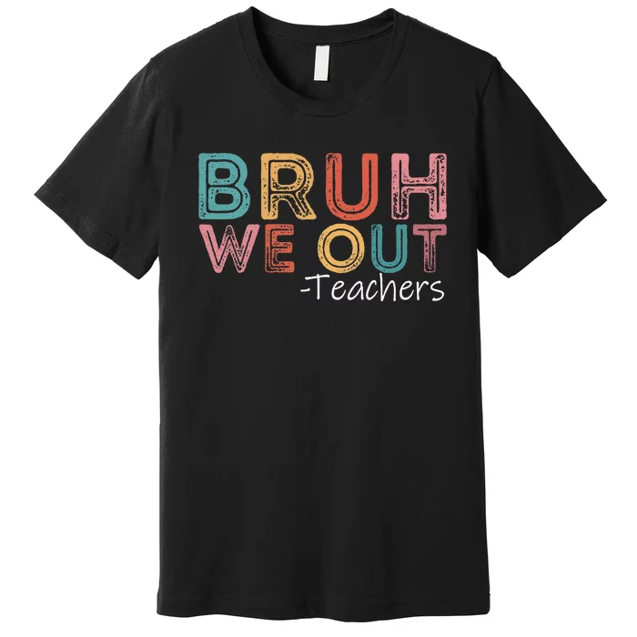 Bruh We Out Teachers Happy Last Day Of School Retro Vintage Premium T-Shirt