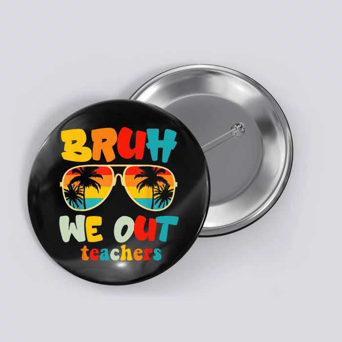 Bruh We Out Teachers Button