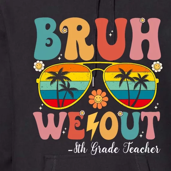 Bruh We Out 8th Grade Teacher Last Day Of School Premium Hoodie