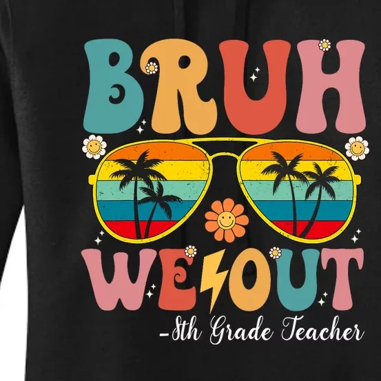 Bruh We Out 8th Grade Teacher Last Day Of School Women's Pullover Hoodie