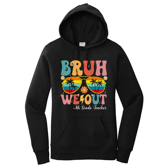 Bruh We Out 8th Grade Teacher Last Day Of School Women's Pullover Hoodie