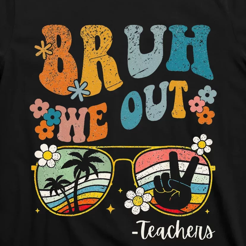 Bruh We Out Teachers Last Day of School End Of School Year T-Shirt