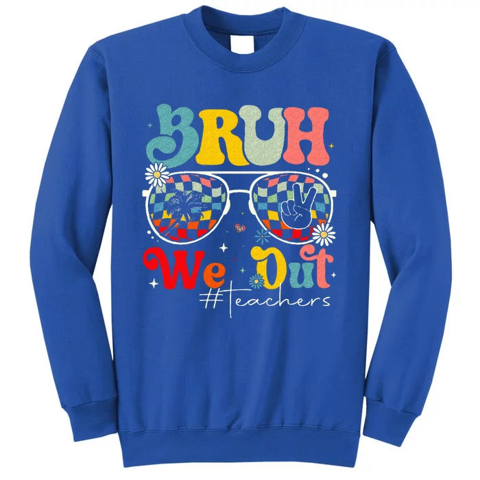 Bruh We Out Teachers End Of School Summer Tall Sweatshirt