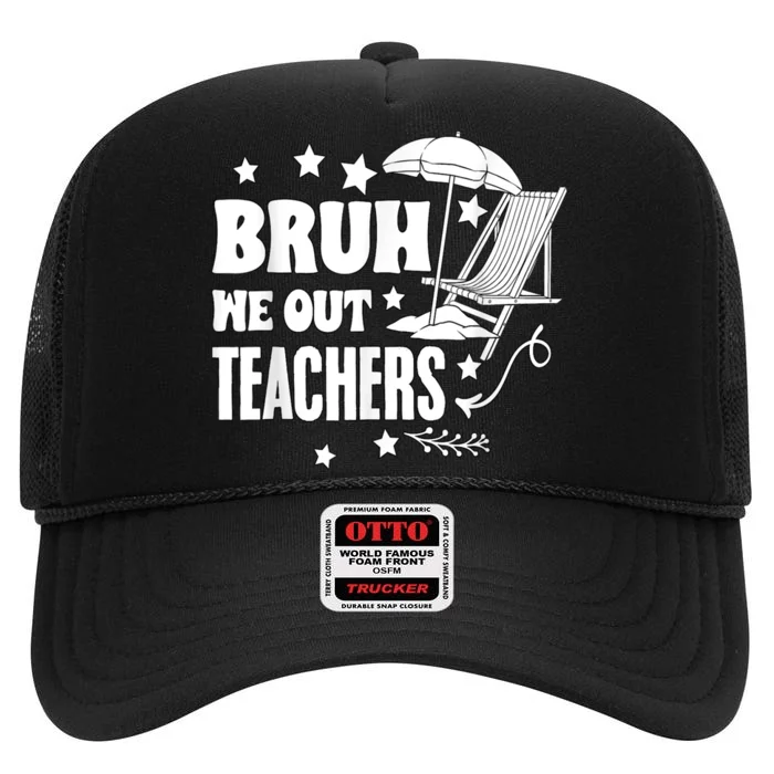 Bruh We Out Teachers Schools Out Forever School Retirement High Crown Mesh Trucker Hat