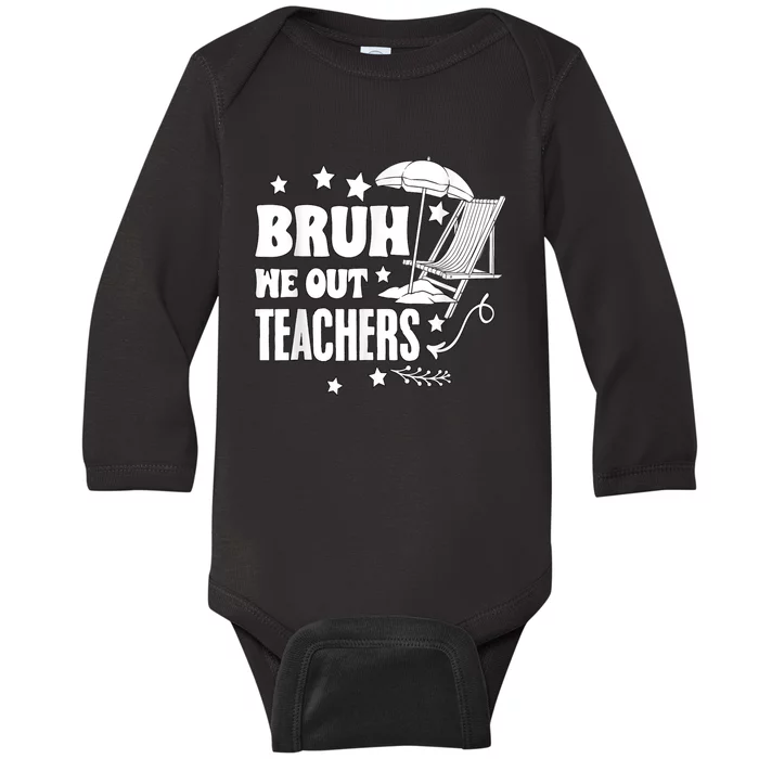 Bruh We Out Teachers Schools Out Forever School Retirement Baby Long Sleeve Bodysuit