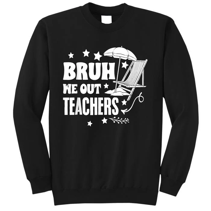 Bruh We Out Teachers Schools Out Forever School Retirement Tall Sweatshirt