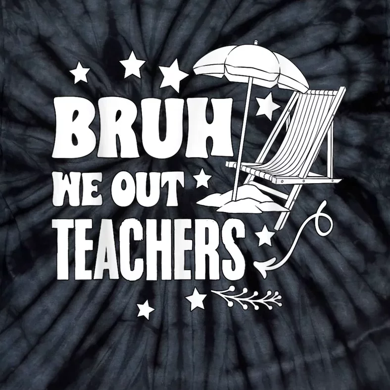 Bruh We Out Teachers Schools Out Forever School Retirement Tie-Dye T-Shirt