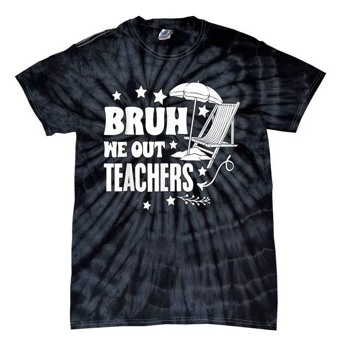 Bruh We Out Teachers Schools Out Forever School Retirement Tie-Dye T-Shirt