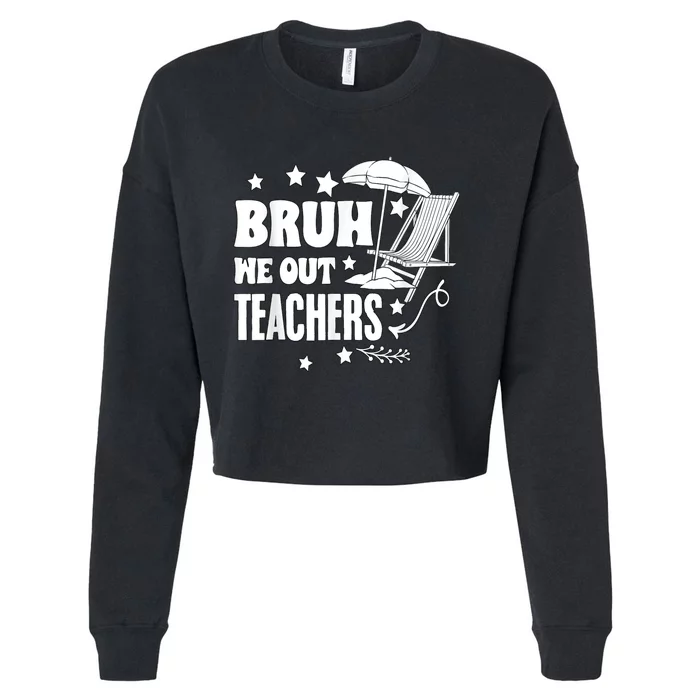 Bruh We Out Teachers Schools Out Forever School Retirement Cropped Pullover Crew