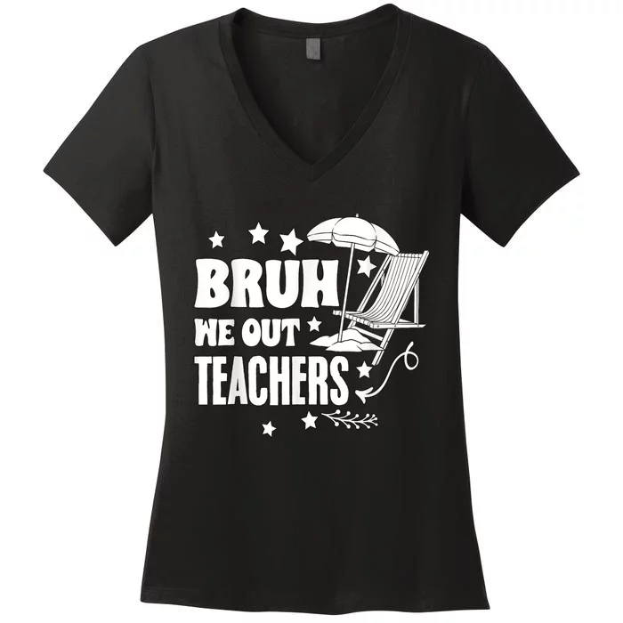 Bruh We Out Teachers Schools Out Forever School Retirement Women's V-Neck T-Shirt