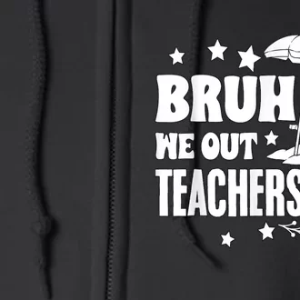 Bruh We Out Teachers Schools Out Forever School Retirement Full Zip Hoodie