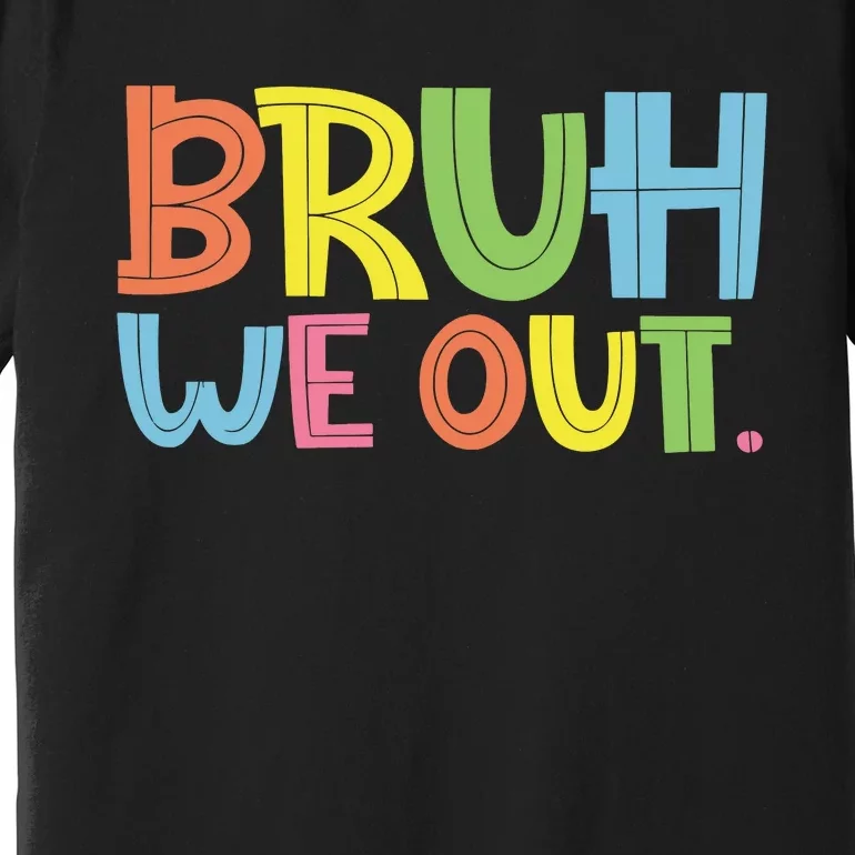 Bruh We Out Teachers Bruh Teacher Premium T-Shirt