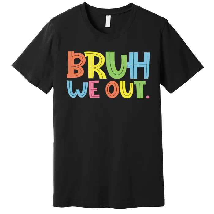 Bruh We Out Teachers Bruh Teacher Premium T-Shirt