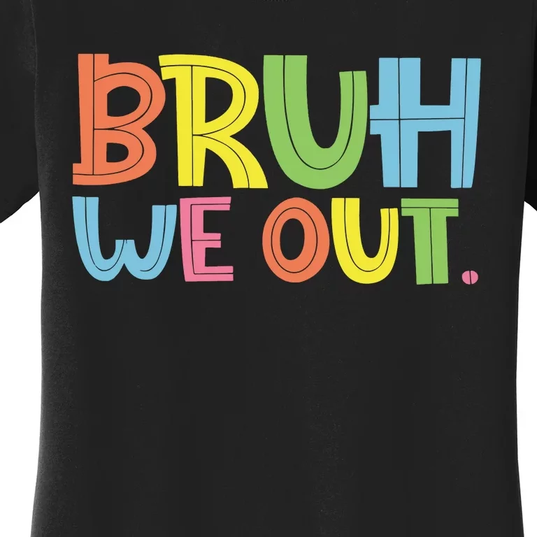 Bruh We Out Teachers Bruh Teacher Women's T-Shirt