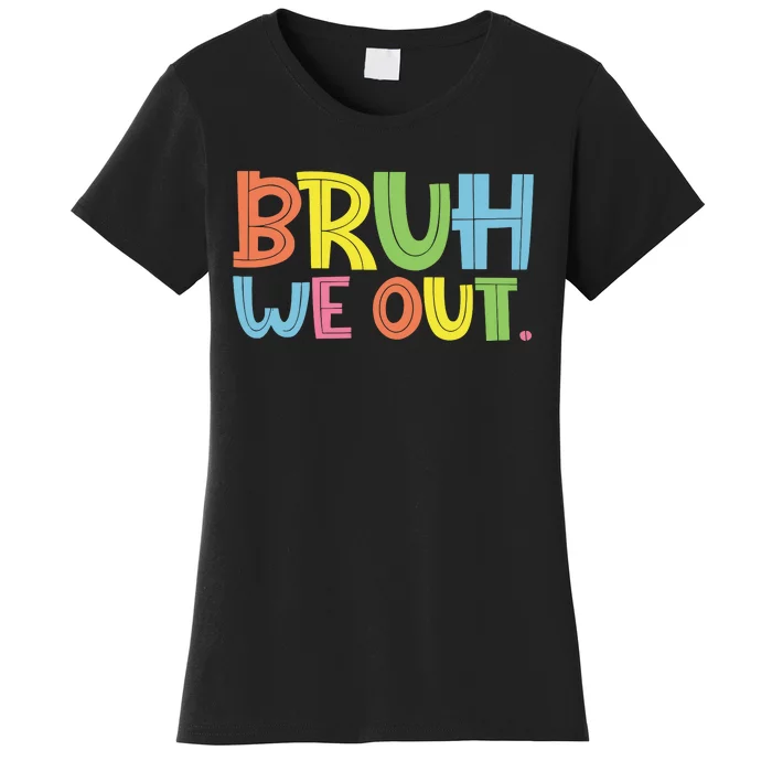 Bruh We Out Teachers Bruh Teacher Women's T-Shirt