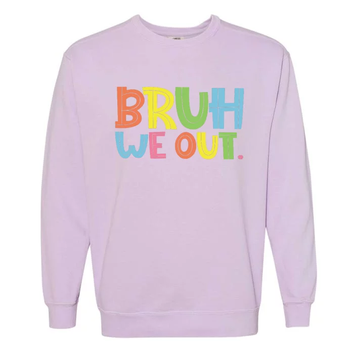 Bruh We Out Teachers Bruh Teacher Garment-Dyed Sweatshirt