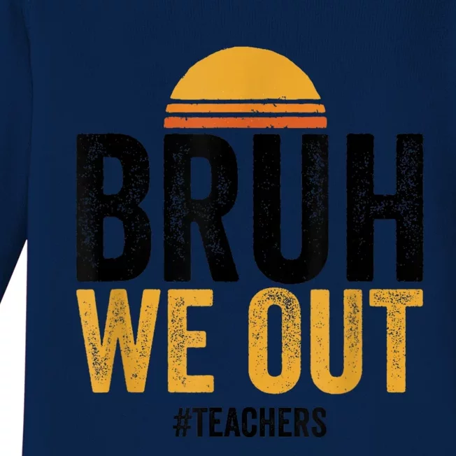 Bruh We Out Teachers Last Day Of School End Of School Year Baby Long Sleeve Bodysuit