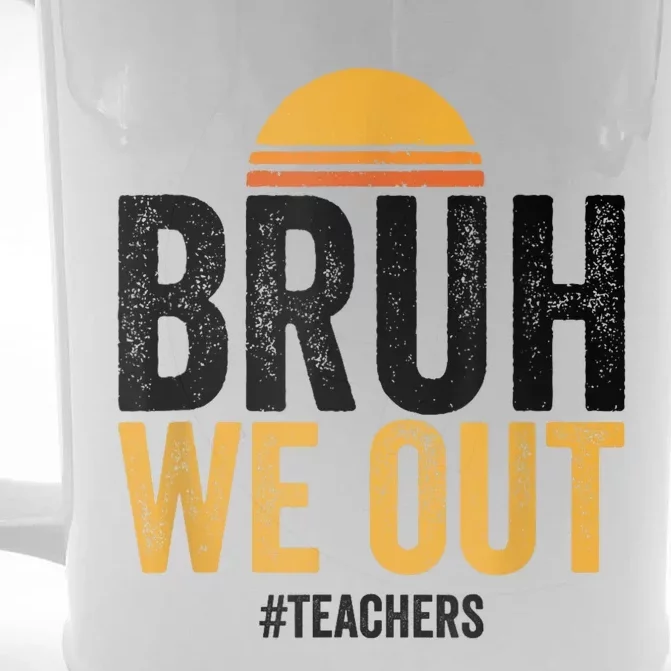 Bruh We Out Teachers Last Day Of School End Of School Year Front & Back Beer Stein