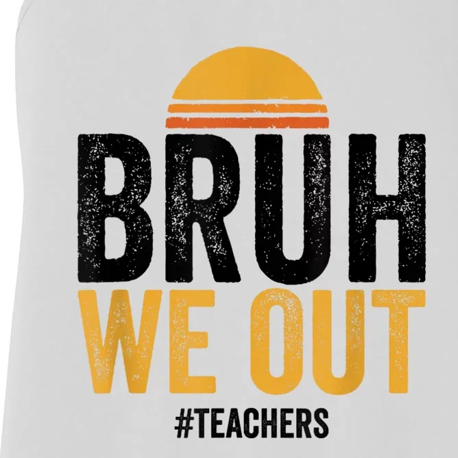 Bruh We Out Teachers Last Day Of School End Of School Year Women's Racerback Tank