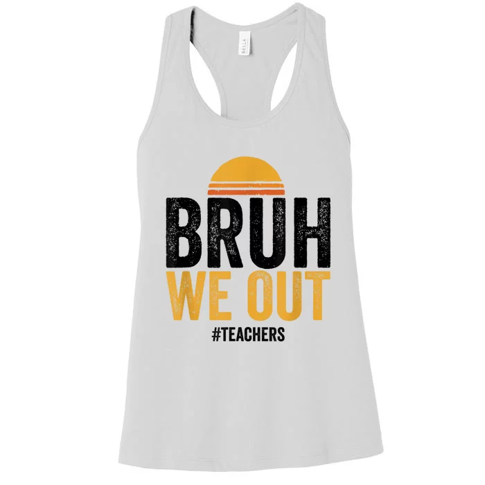 Bruh We Out Teachers Last Day Of School End Of School Year Women's Racerback Tank