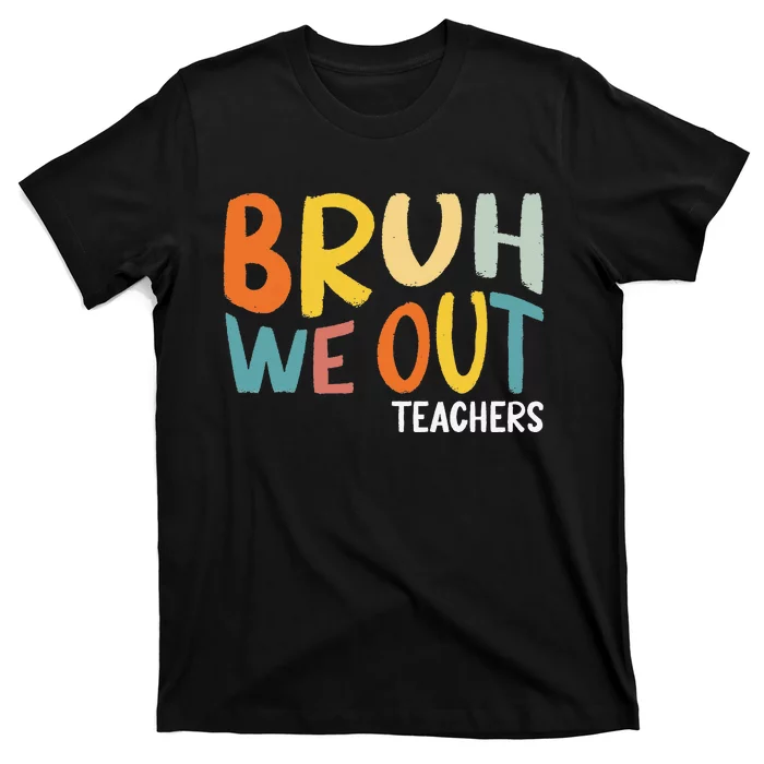 Bruh We Out Teacher Happy Last Day Of School T-Shirt