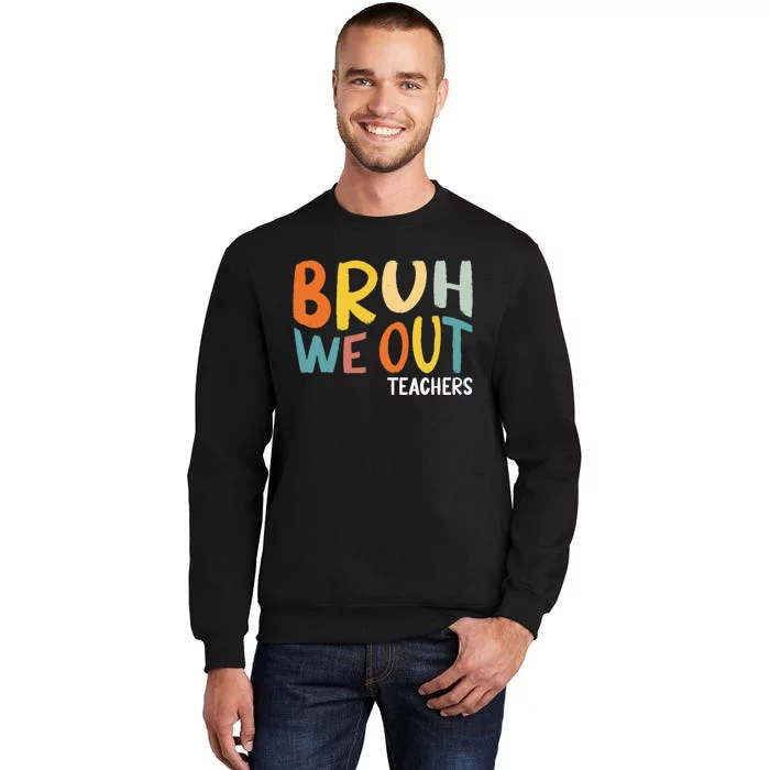 Bruh We Out Teacher Happy Last Day Of School Tall Sweatshirt