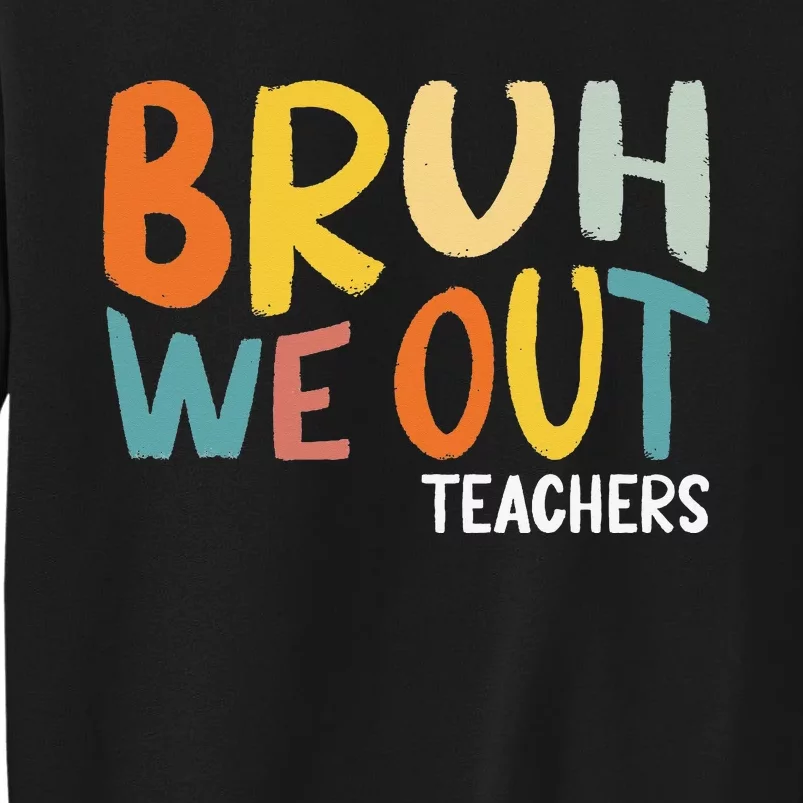 Bruh We Out Teacher Happy Last Day Of School Tall Sweatshirt