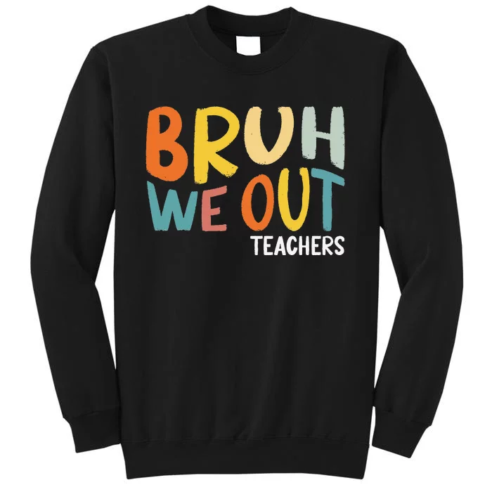 Bruh We Out Teacher Happy Last Day Of School Tall Sweatshirt