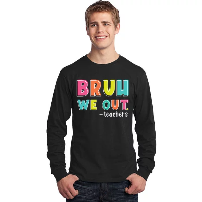 Bruh We Out Teachers Tall Long Sleeve T-Shirt