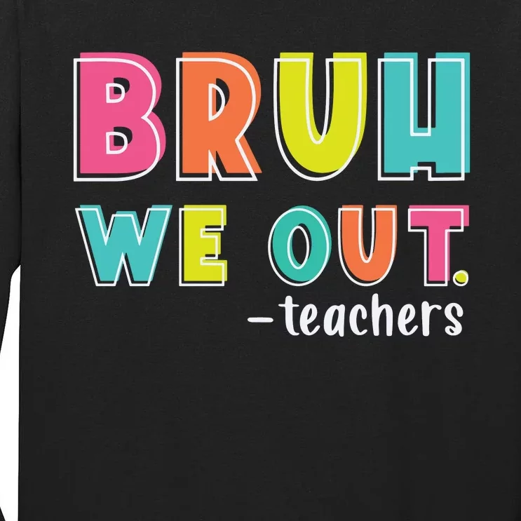 Bruh We Out Teachers Tall Long Sleeve T-Shirt