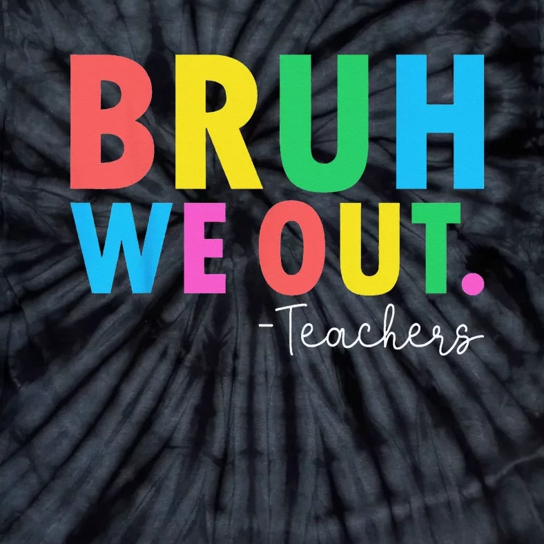 Bruh We Out Teachers Summer Last Day Of School Tie-Dye T-Shirt