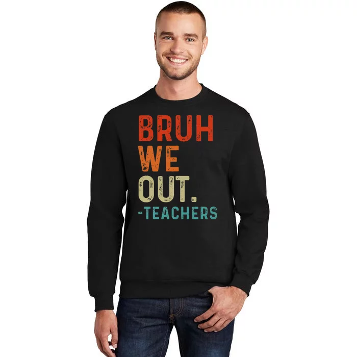 Bruh We Out Teachers End Of School Year Teacher Summer Retro Tall Sweatshirt