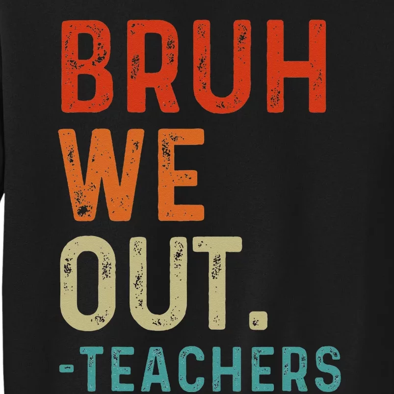 Bruh We Out Teachers End Of School Year Teacher Summer Retro Tall Sweatshirt